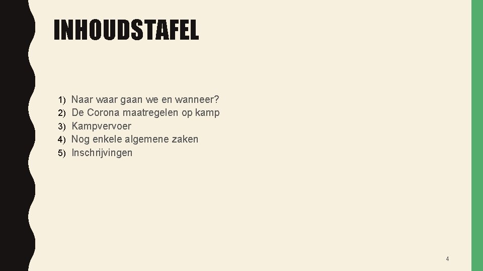 INHOUDSTAFEL 1) 2) 3) 4) 5) Naar waar gaan we en wanneer? De Corona