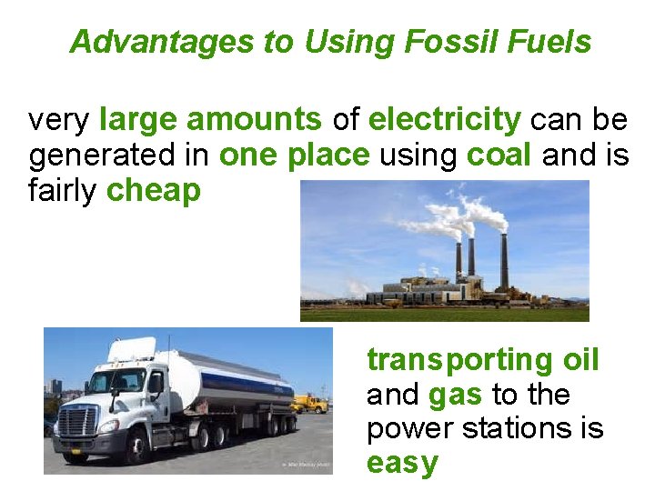 Advantages to Using Fossil Fuels very large amounts of electricity can be generated in