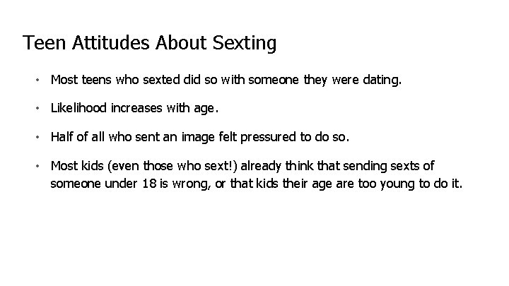 Teen Attitudes About Sexting • Most teens who sexted did so with someone they