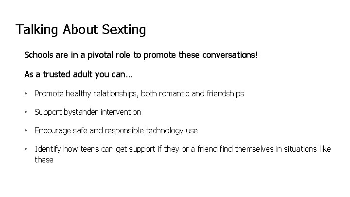 Talking About Sexting Schools are in a pivotal role to promote these conversations! As