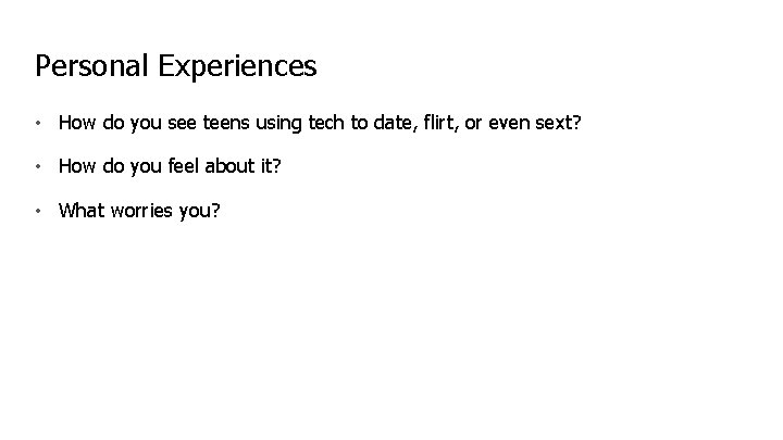 Personal Experiences • How do you see teens using tech to date, flirt, or