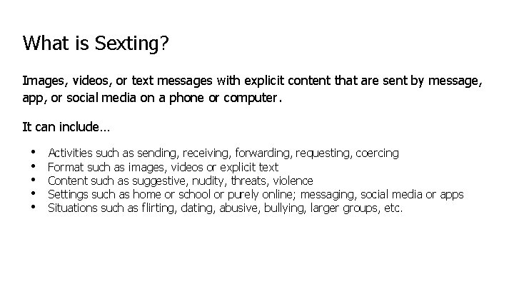 What is Sexting? Images, videos, or text messages with explicit content that are sent