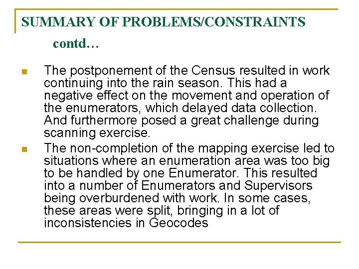 SUMMARY OF PROBLEMS/CONSTRAINTS contd… n n The postponement of the Census resulted in work