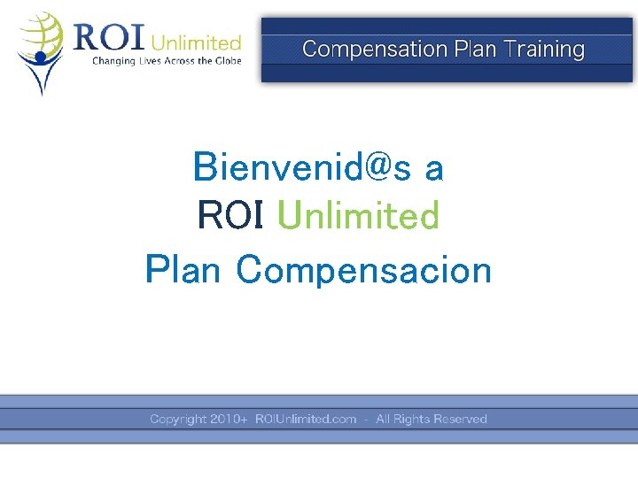Bienvenid@s a ROI Unlimited Plan Compensacion 