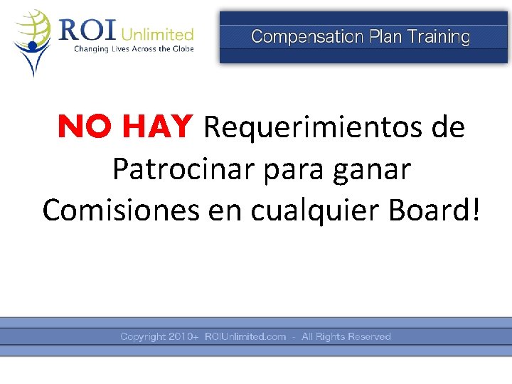 NO HAY Requerimientos de Patrocinar para ganar Comisiones en cualquier Board! 