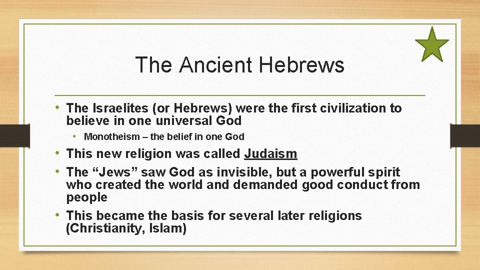 The Ancient Hebrews • The Israelites (or Hebrews) were the first civilization to believe