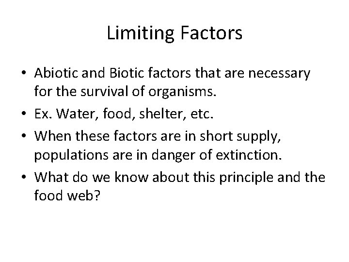Limiting Factors • Abiotic and Biotic factors that are necessary for the survival of