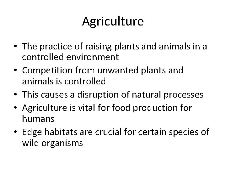 Agriculture • The practice of raising plants and animals in a controlled environment •