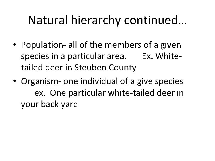 Natural hierarchy continued… • Population- all of the members of a given species in