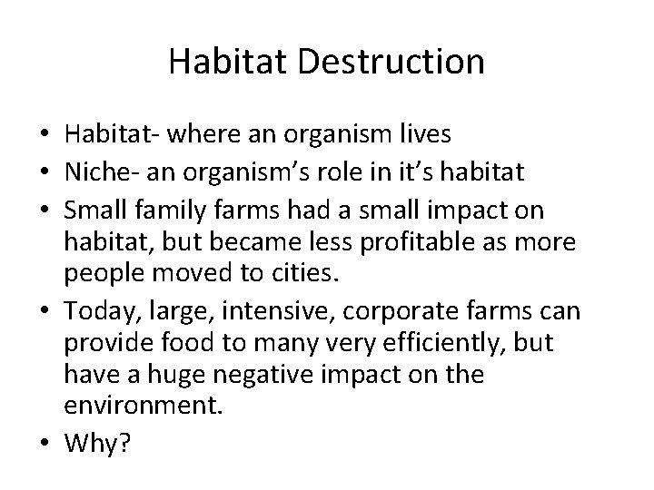 Habitat Destruction • Habitat- where an organism lives • Niche- an organism’s role in