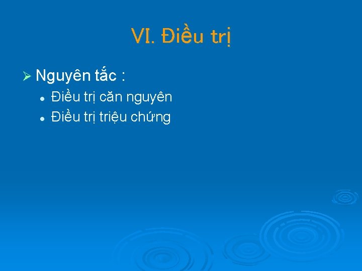 VI. Điều trị Ø Nguyên tắc : l l Điều trị căn nguyên Điều