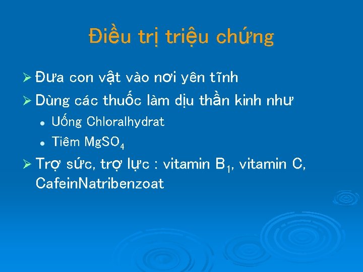 Điều trị triệu chứng Ø Đưa con vật vào nơi yên tĩnh Ø Dùng