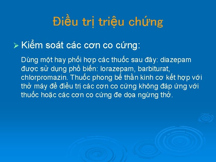 Điều trị triệu chứng Ø Kiểm soát các cơn co cứng: Dùng một hay