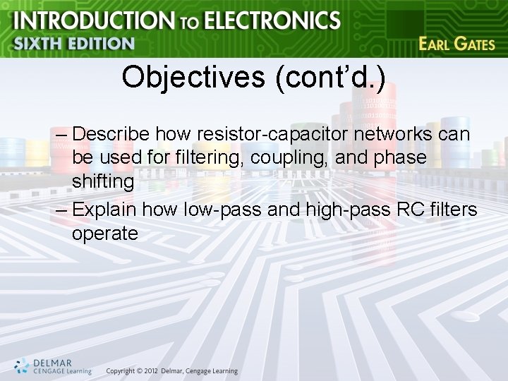 Objectives (cont’d. ) – Describe how resistor-capacitor networks can be used for filtering, coupling,