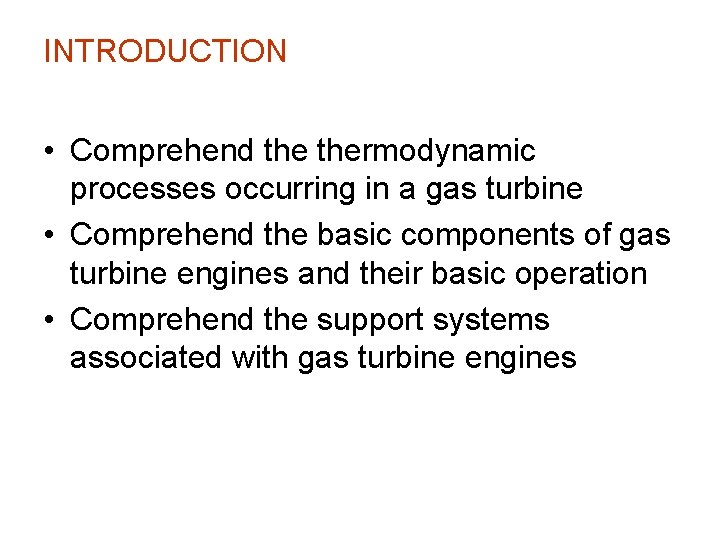 INTRODUCTION • Comprehend thermodynamic processes occurring in a gas turbine • Comprehend the basic