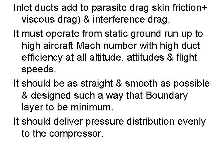 Inlet ducts add to parasite drag skin friction+ viscous drag) & interference drag. It