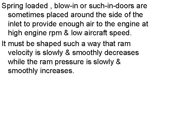 Spring loaded , blow-in or such-in-doors are sometimes placed around the side of the