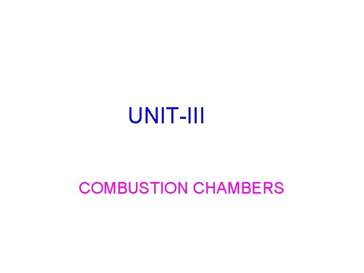 UNIT-III COMBUSTION CHAMBERS 