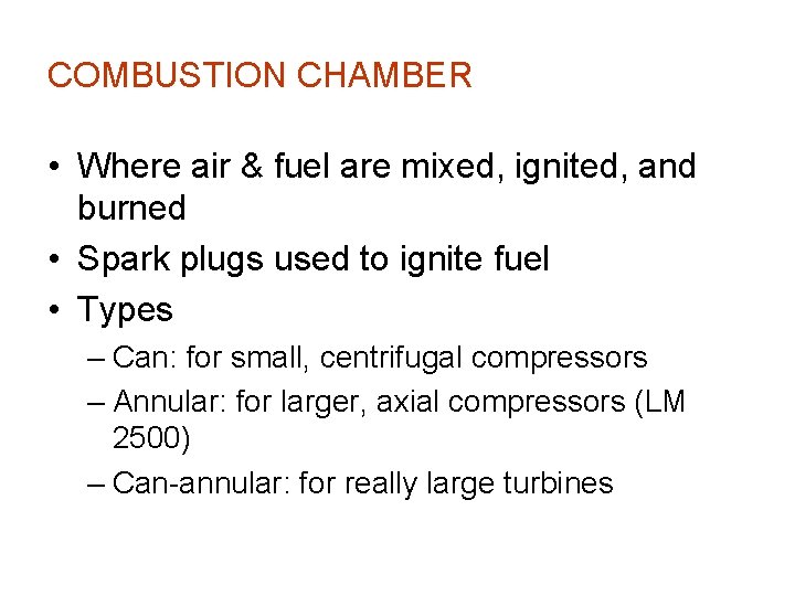 COMBUSTION CHAMBER • Where air & fuel are mixed, ignited, and burned • Spark