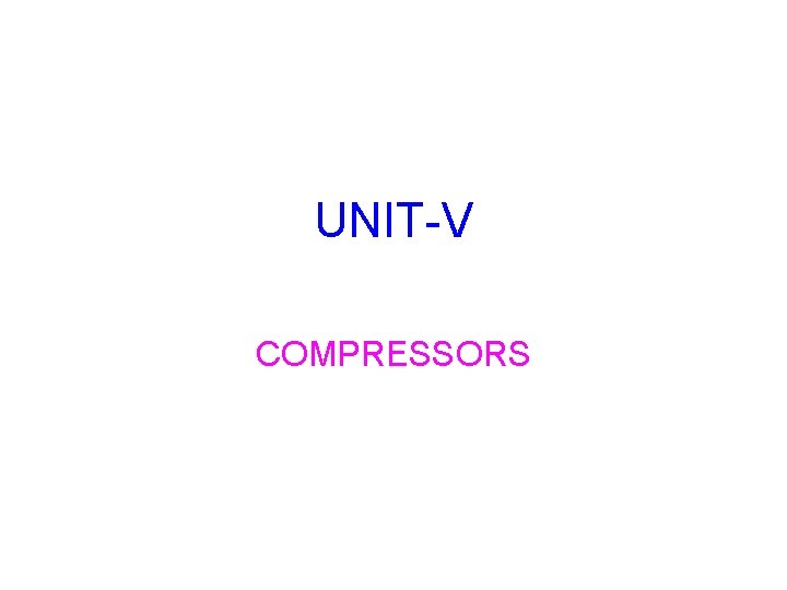UNIT-V COMPRESSORS 