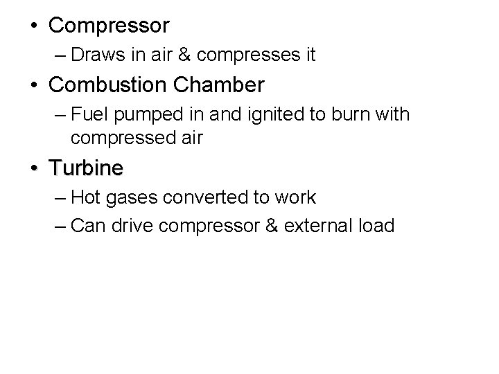  • Compressor – Draws in air & compresses it • Combustion Chamber –