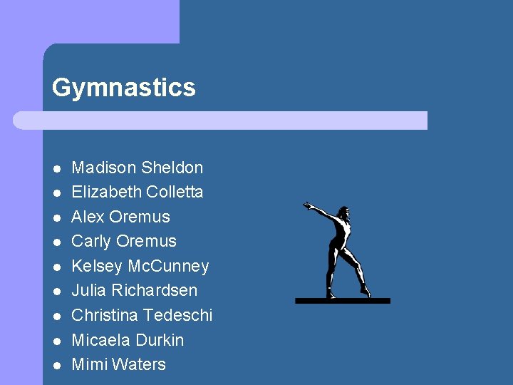 Gymnastics l l l l l Madison Sheldon Elizabeth Colletta Alex Oremus Carly Oremus