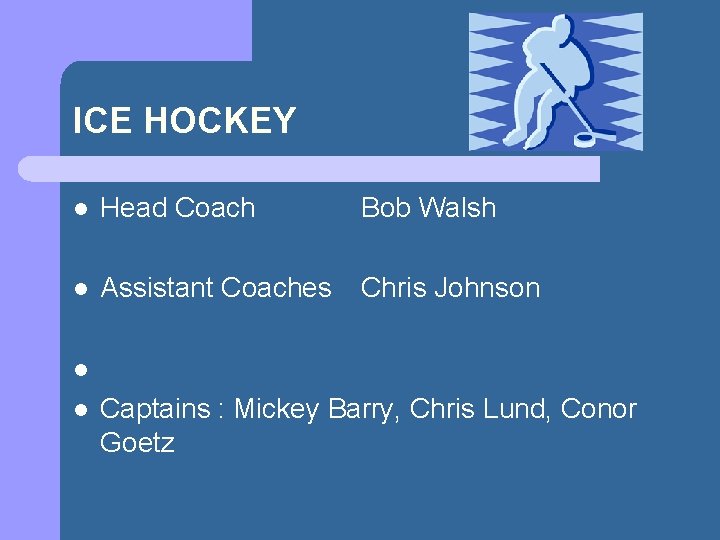 ICE HOCKEY l Head Coach Bob Walsh l Assistant Coaches Chris Johnson l l