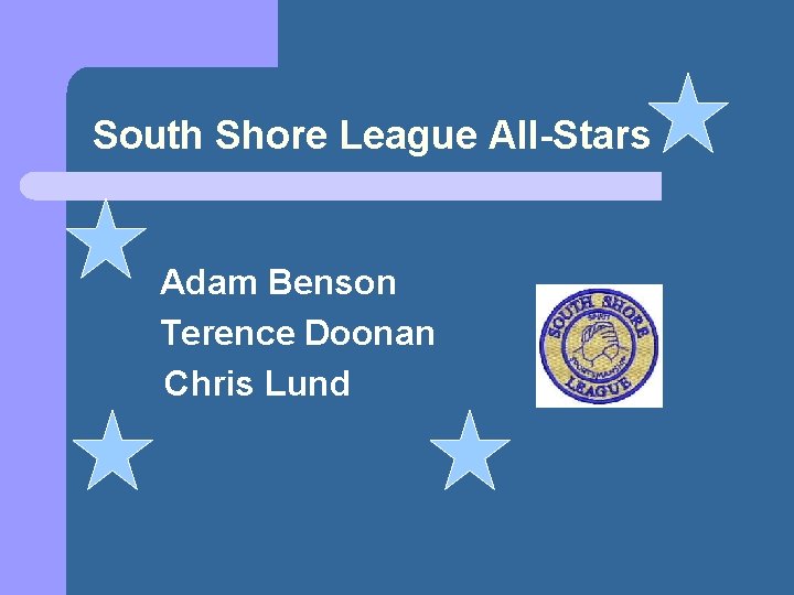 South Shore League All-Stars Adam Benson Terence Doonan Chris Lund 