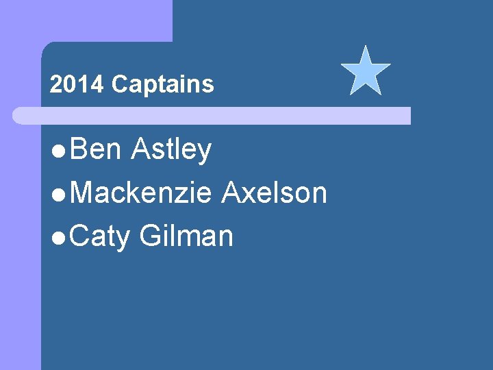 2014 Captains l Ben Astley l Mackenzie Axelson l Caty Gilman 