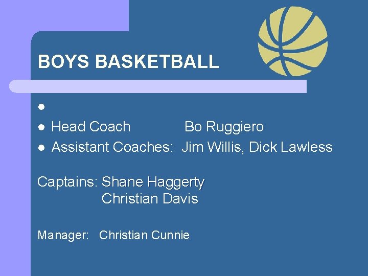 BOYS BASKETBALL l l l Head Coach Bo Ruggiero Assistant Coaches: Jim Willis, Dick