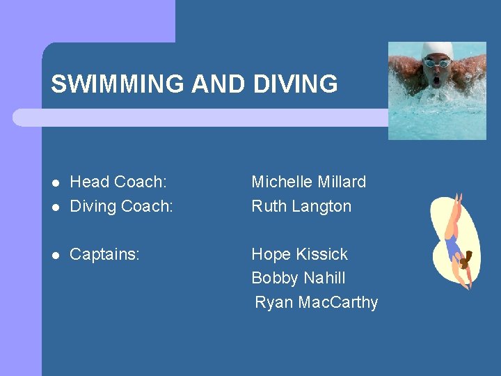 SWIMMING AND DIVING l Head Coach: Diving Coach: Michelle Millard Ruth Langton l Captains: