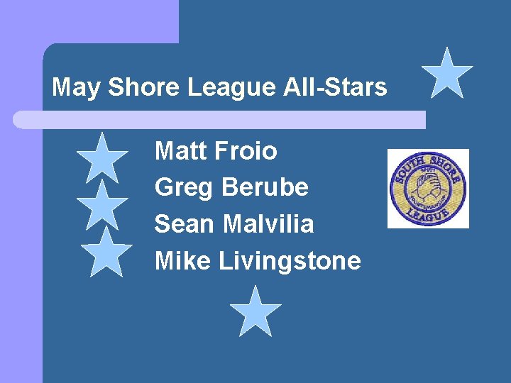 May Shore League All-Stars Matt Froio Greg Berube Sean Malvilia Mike Livingstone 