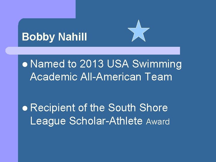 Bobby Nahill l Named to 2013 USA Swimming Academic All-American Team l Recipient of