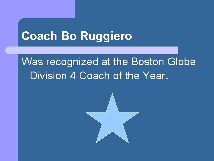 Coach Bo Ruggiero Was recognized at the Boston Globe Division 4 Coach of the