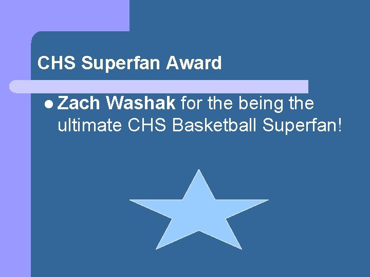 CHS Superfan Award l Zach Washak for the being the ultimate CHS Basketball Superfan!