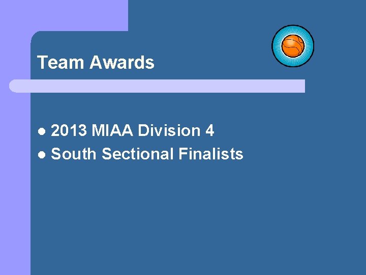 Team Awards 2013 MIAA Division 4 l South Sectional Finalists l 