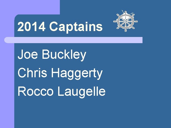 2014 Captains Joe Buckley Chris Haggerty Rocco Laugelle 