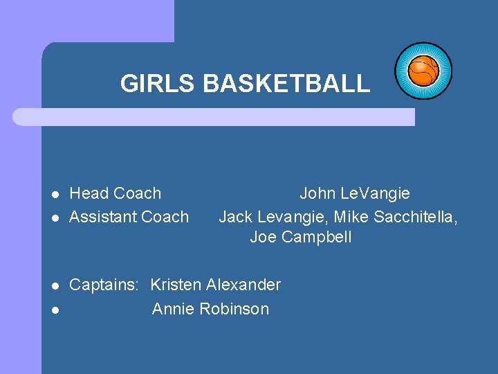 GIRLS BASKETBALL l l Head Coach Assistant Coach John Le. Vangie Jack Levangie, Mike