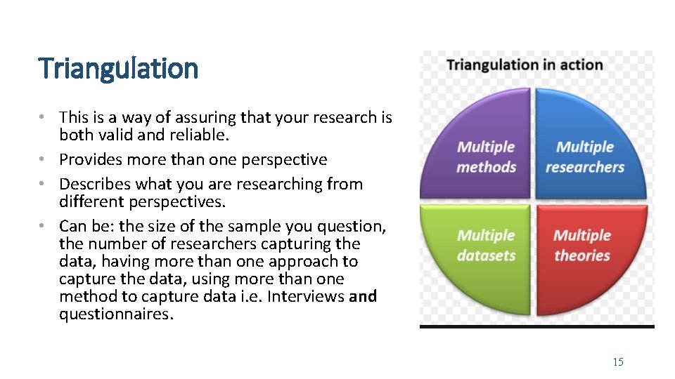 Triangulation • This is a way of assuring that your research is both valid