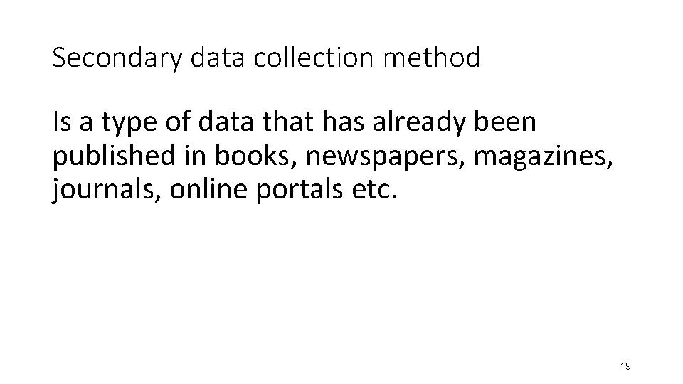 Secondary data collection method Is a type of data that has already been published