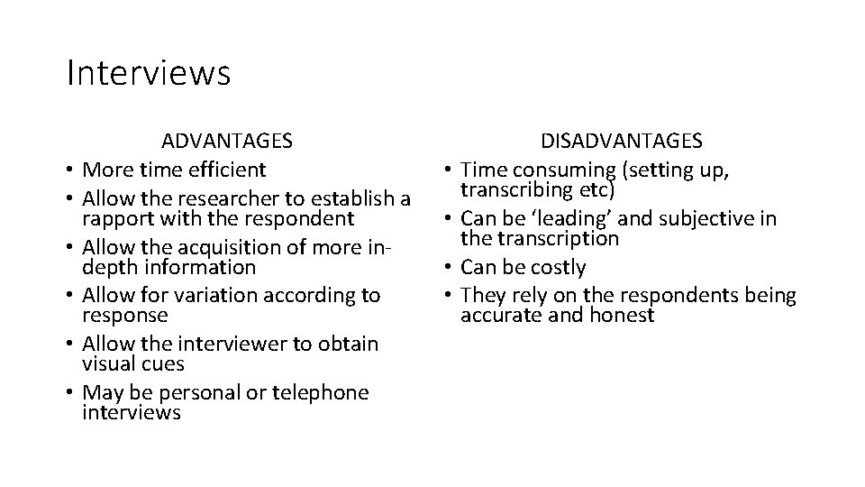 Interviews • • • ADVANTAGES More time efficient Allow the researcher to establish a