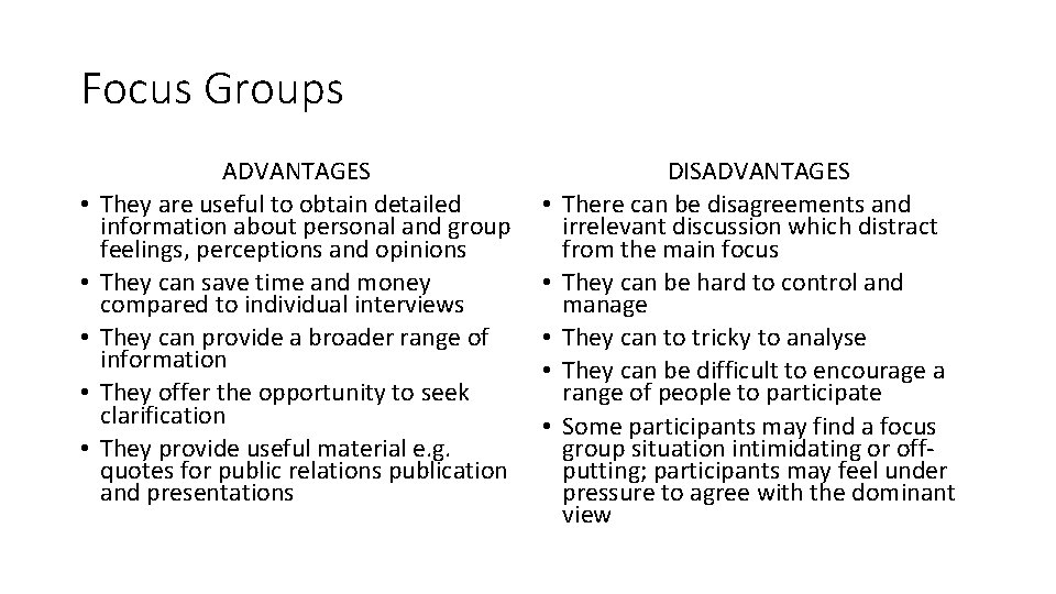 Focus Groups • • • ADVANTAGES They are useful to obtain detailed information about