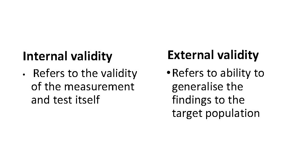 Internal validity • Refers to the validity of the measurement and test itself External