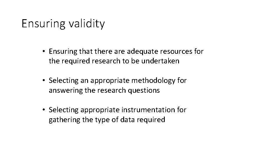 Ensuring validity • Ensuring that there adequate resources for the required research to be