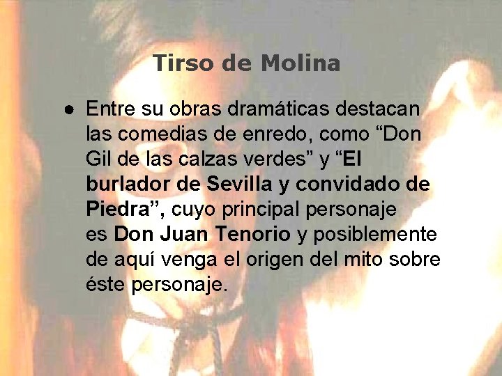 Tirso de Molina ● Entre su obras dramáticas destacan las comedias de enredo, como