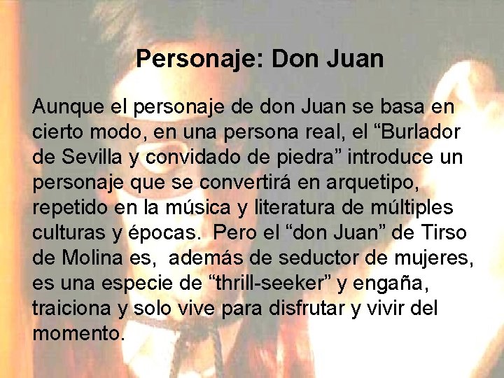 Personaje: Don Juan Aunque el personaje de don Juan se basa en cierto modo,
