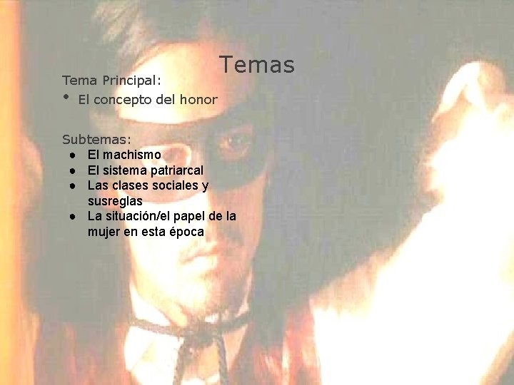 Tema Principal: • Temas El concepto del honor Subtemas: ● El machismo ● El