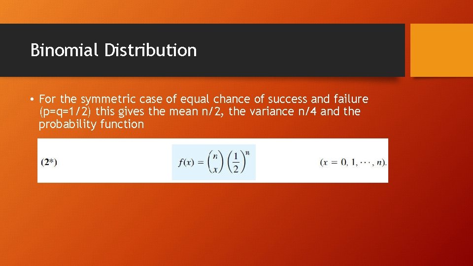 Binomial Distribution • For the symmetric case of equal chance of success and failure