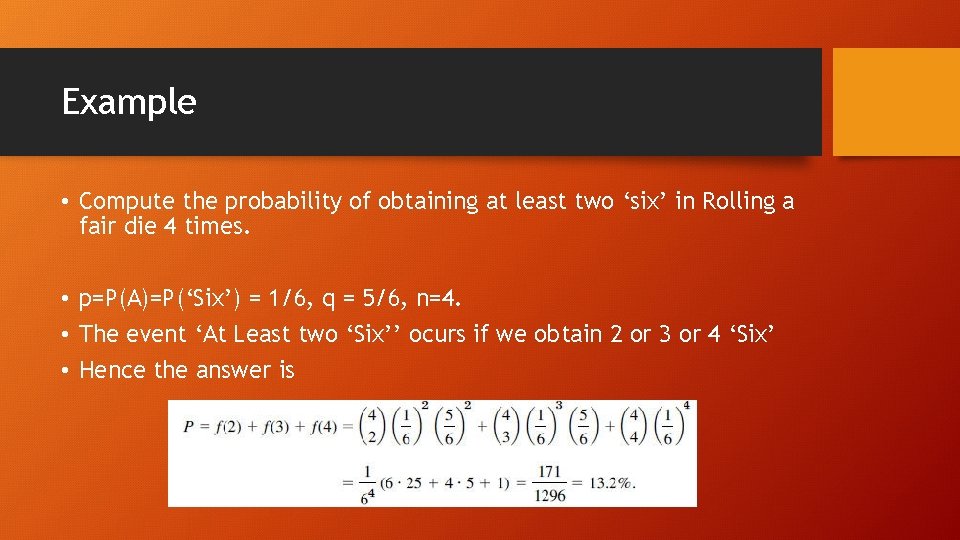 Example • Compute the probability of obtaining at least two ‘six’ in Rolling a