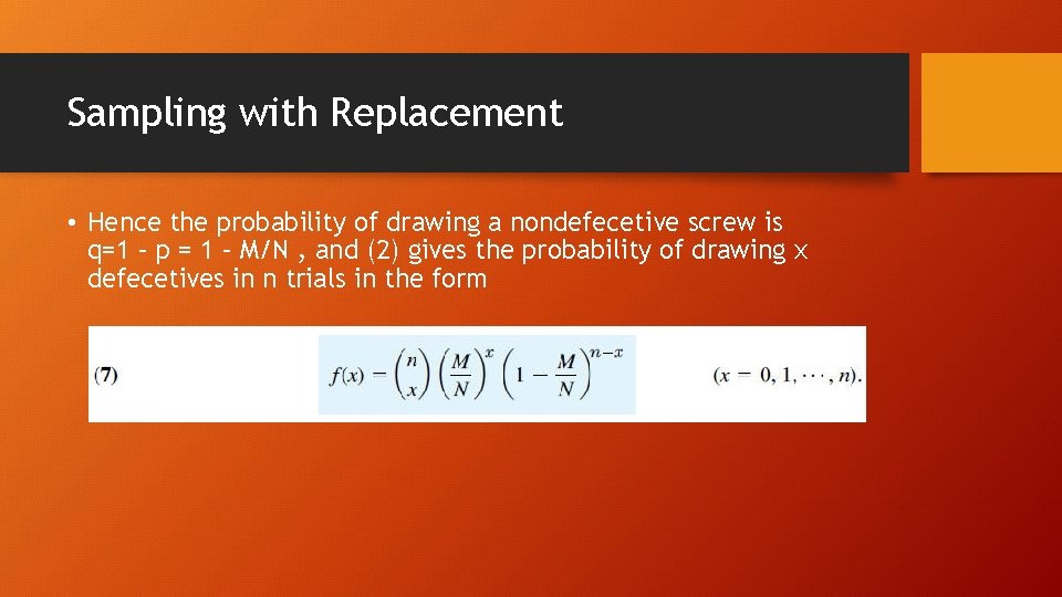 Sampling with Replacement • Hence the probability of drawing a nondefecetive screw is q=1